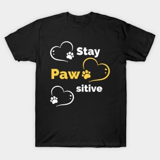 Stay Pawsitive - Be Pawsitive - Funny Dog Stay Positive Pun Gifts For Dog Lovers T-Shirt